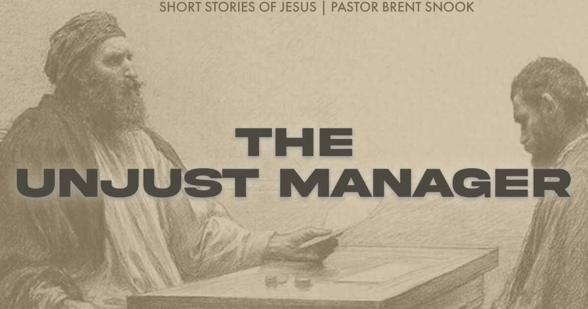 The Unjust Manager Pastor Brent Snook Sermons First Baptist