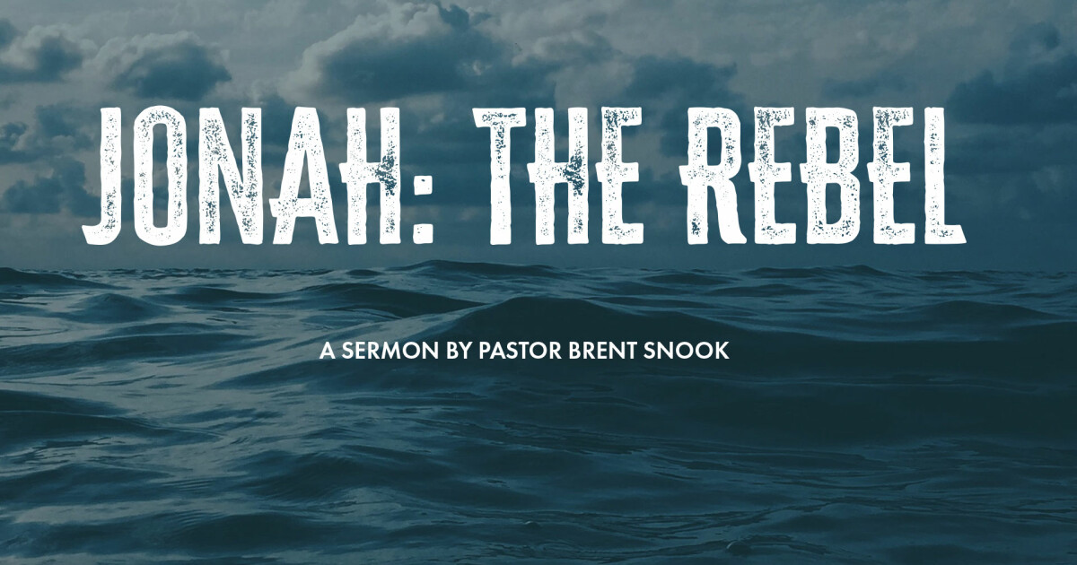 Jonah The Rebel Part 2 Pastor Brent Snook Sermons First