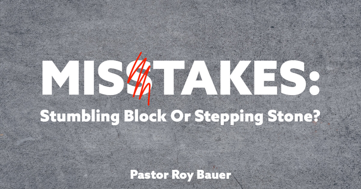 Misstakes Stumbling Block Or Stepping Stone Sermons Victory Church