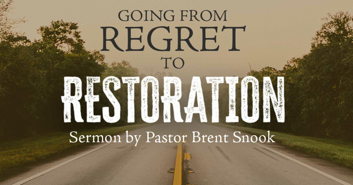 Going From Regret To Restoration Pastor Brent Snook Sermons First