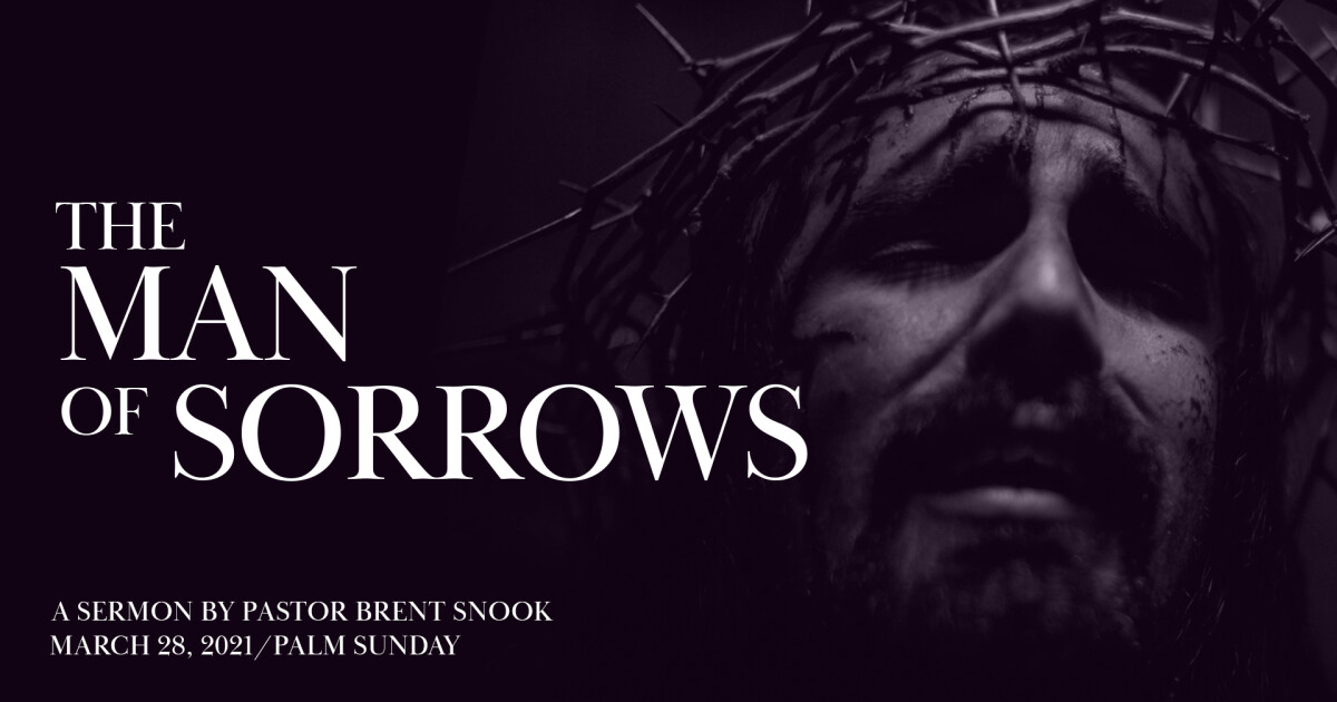 The Man Of Sorrows Pastor Brent Snook Sermons First Baptist