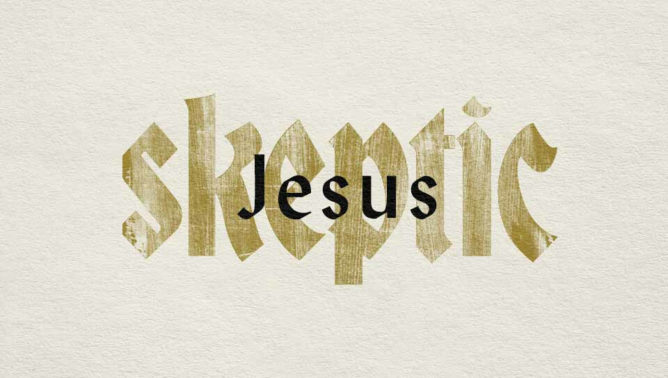 Jesus Skeptic - Part 1
