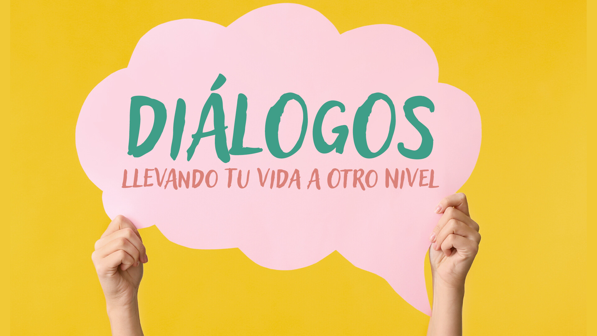 Diálogos: Llevando tu vida a otro nivel