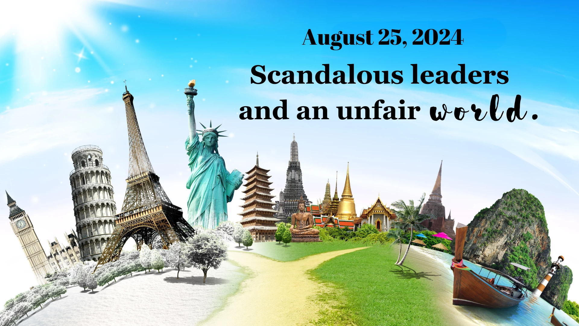 Scandalous leaders and an unfair world.
