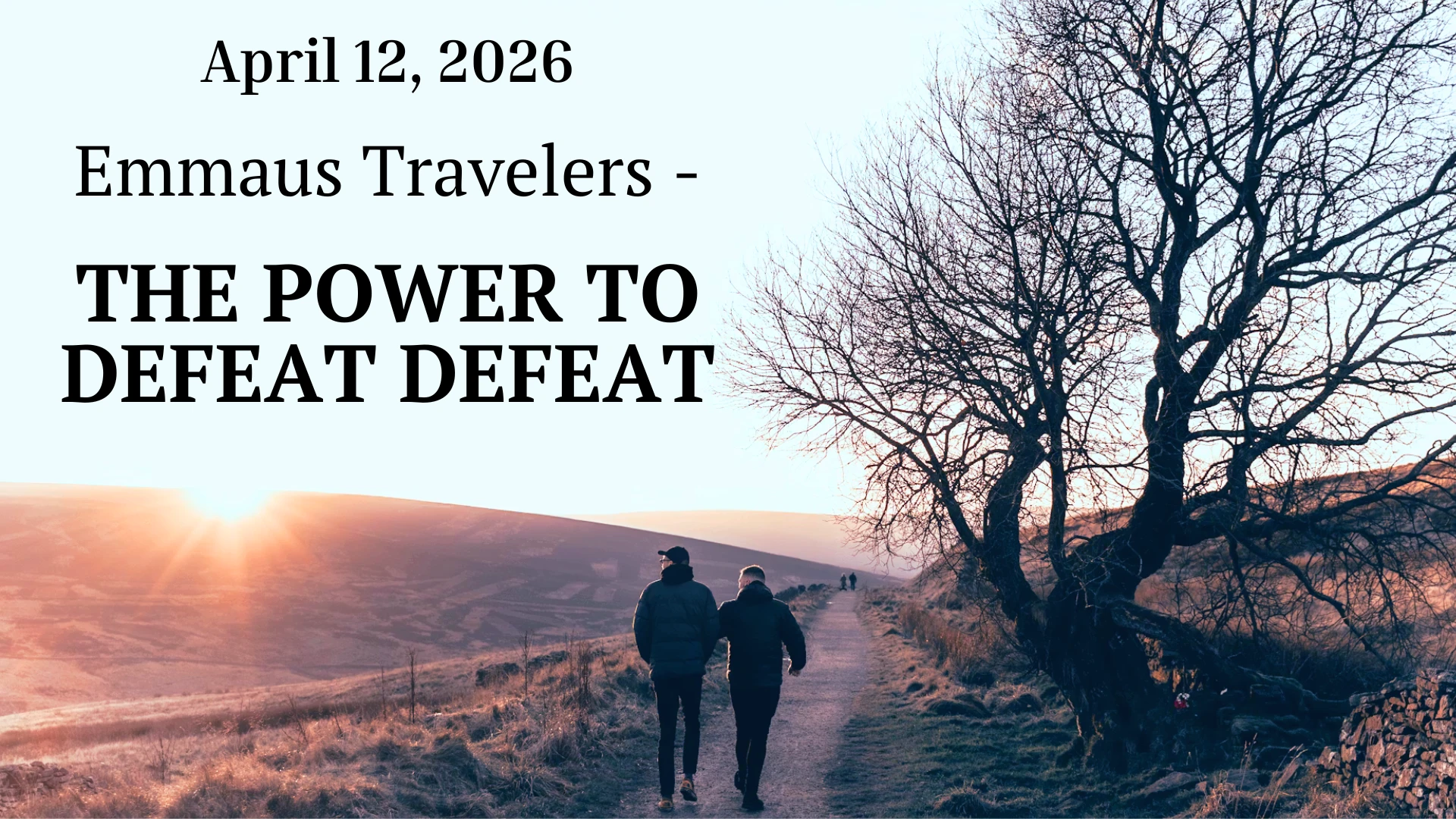 11 AM Emmaus Travelers: The power to defeat defeat