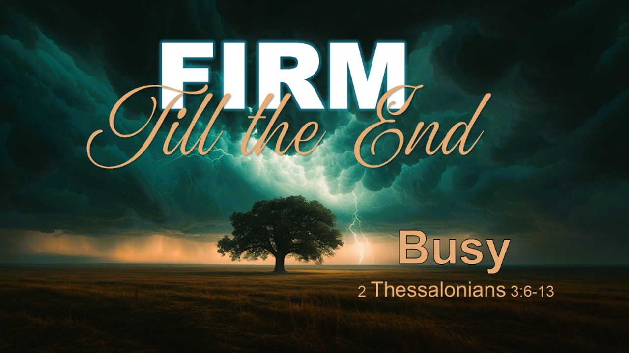 Bethel CRC - AM - 2-8-26 - Firm Till the End - 2 Thes 3:6-15 - Busy