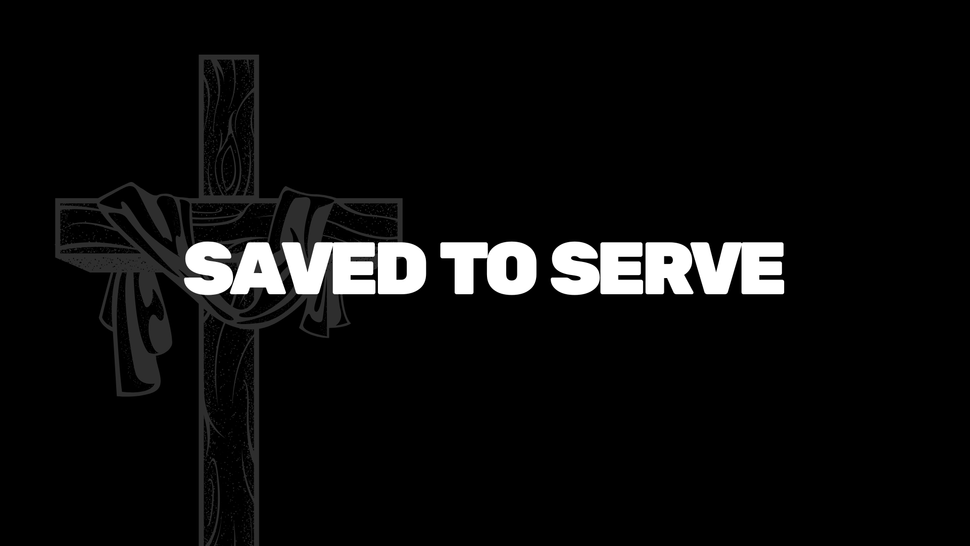 Saved to Serve