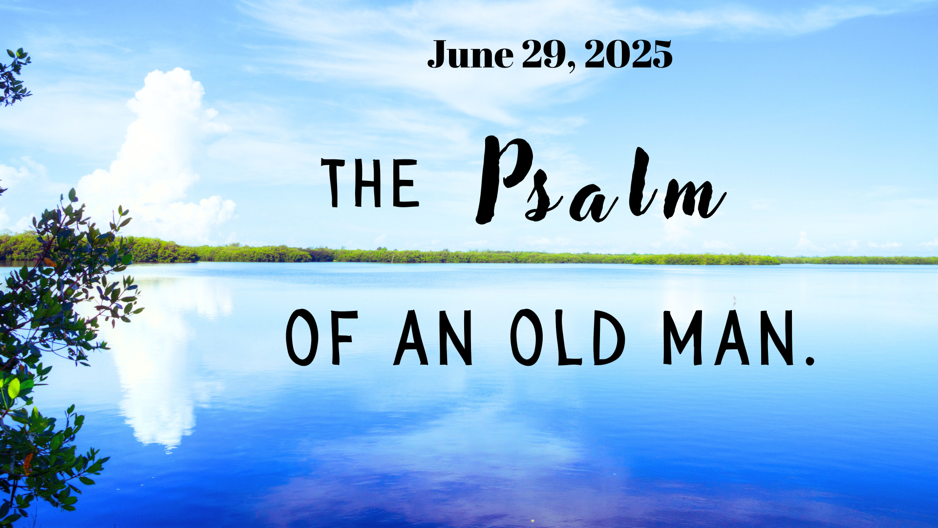 11 AM The Psalm of an old man