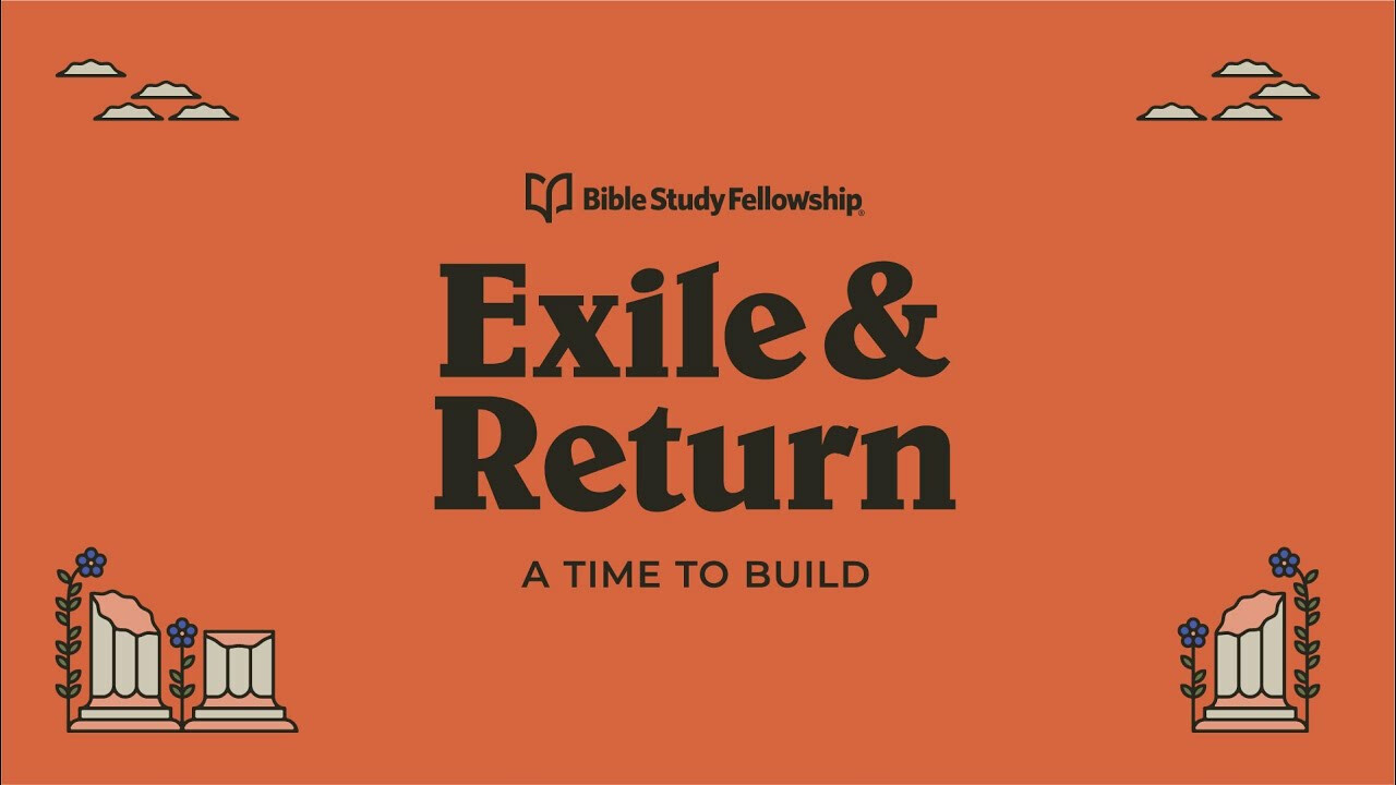 Bible Study Fellowship - Exile & Return: A Time to Build