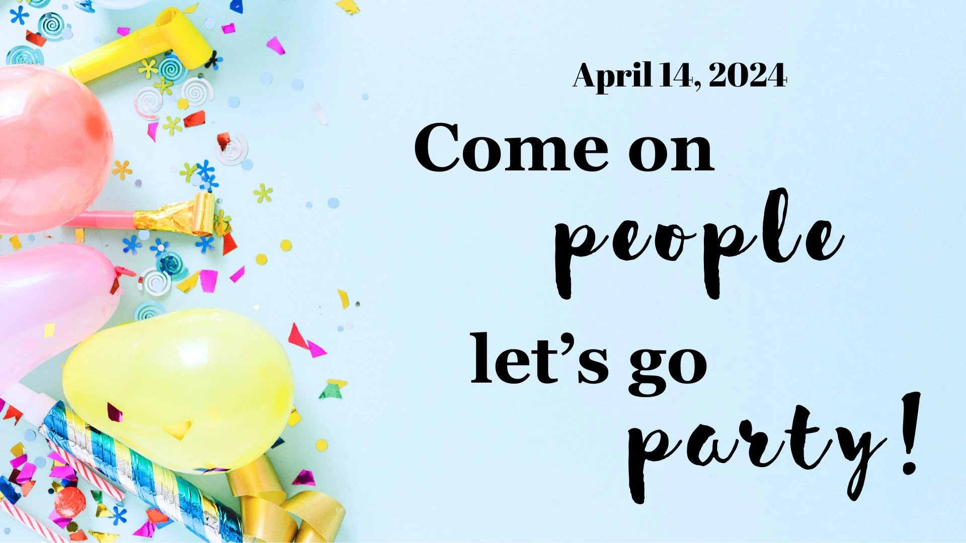 Come on people, let’s go party!