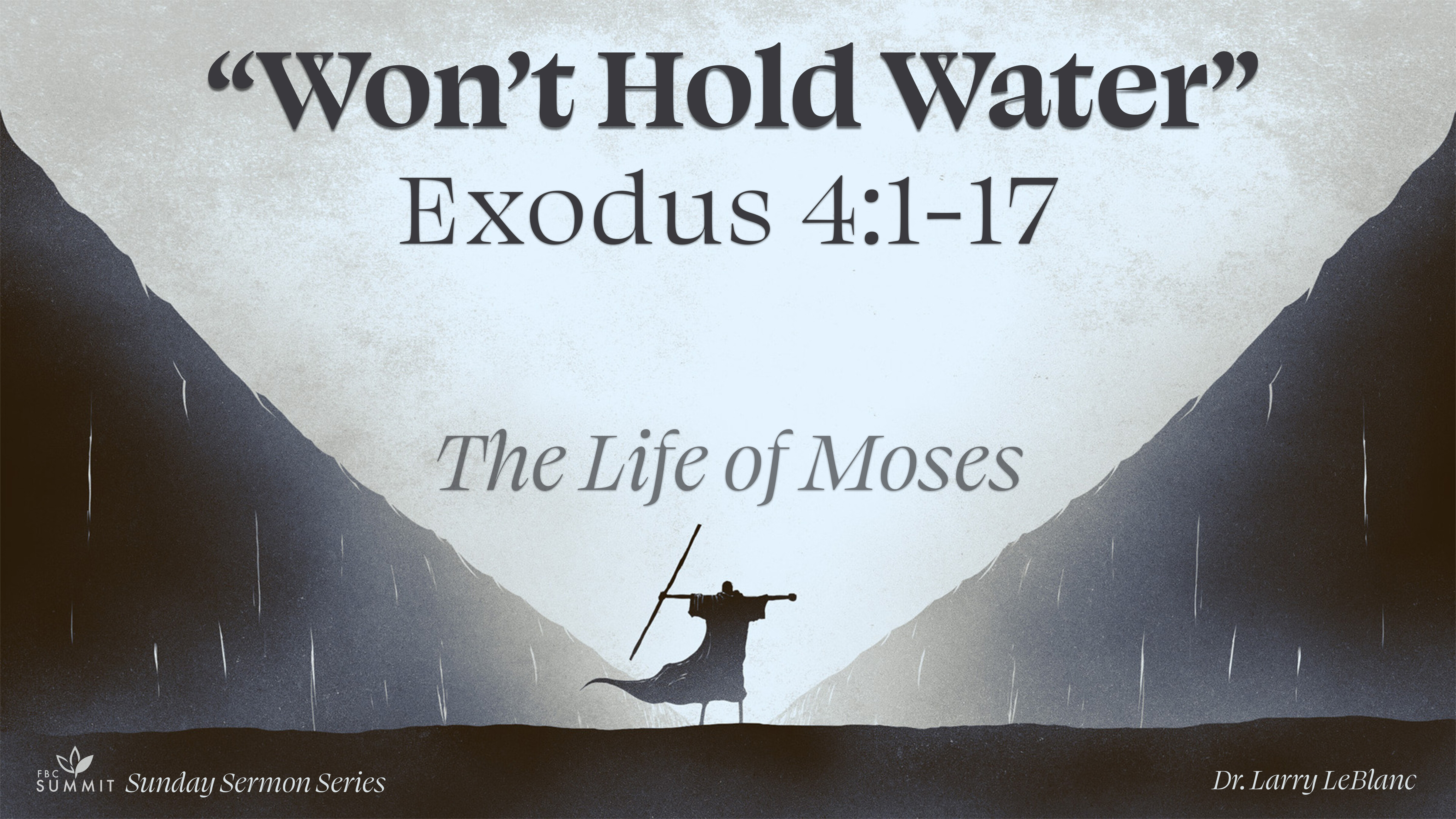 "Won't Hold Water" Exodus 4:1-17 // Dr. Larry Leblanc