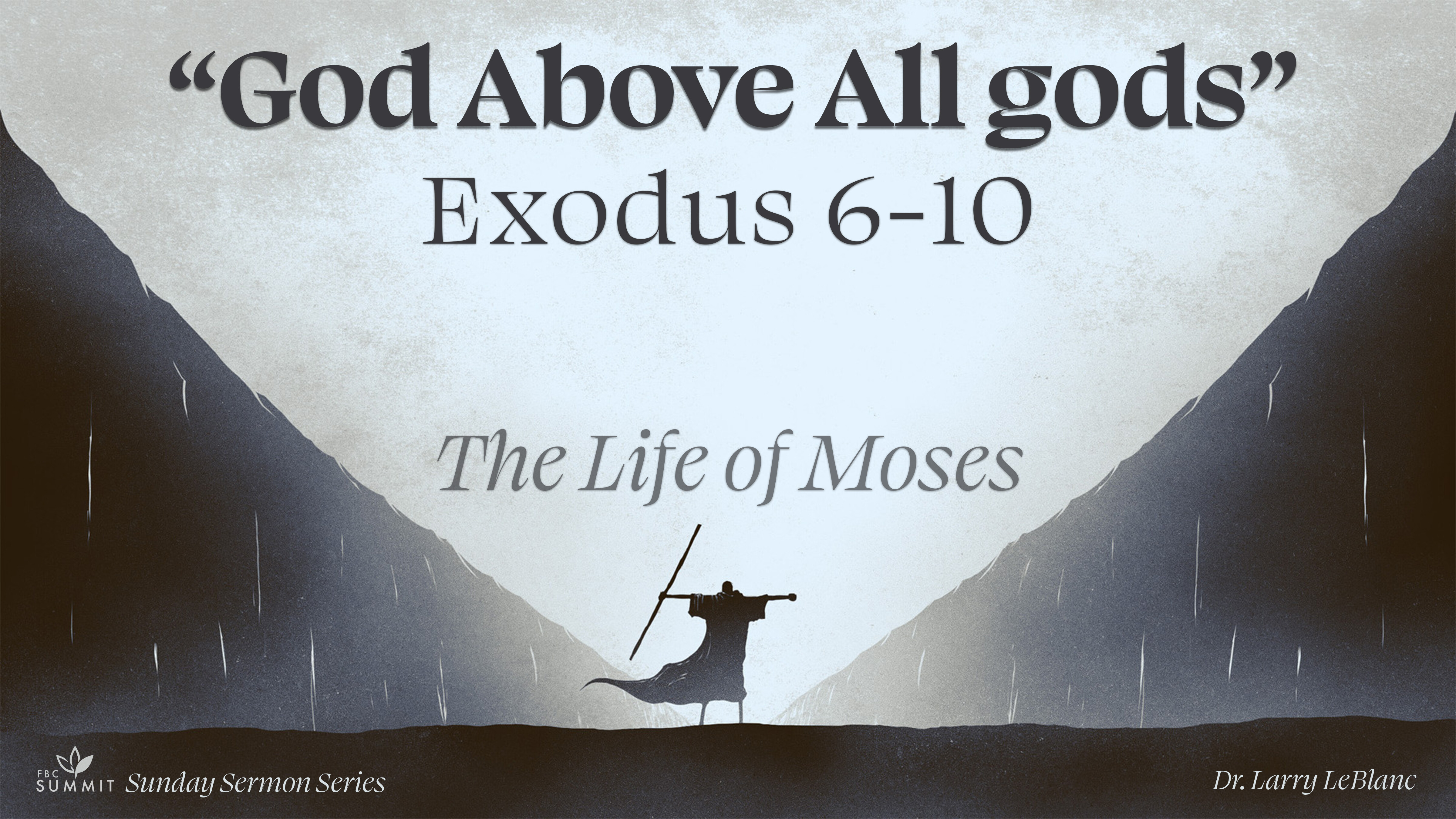 "God Above All Gods" Exodus 6-10 // Dr. Larry Leblanc