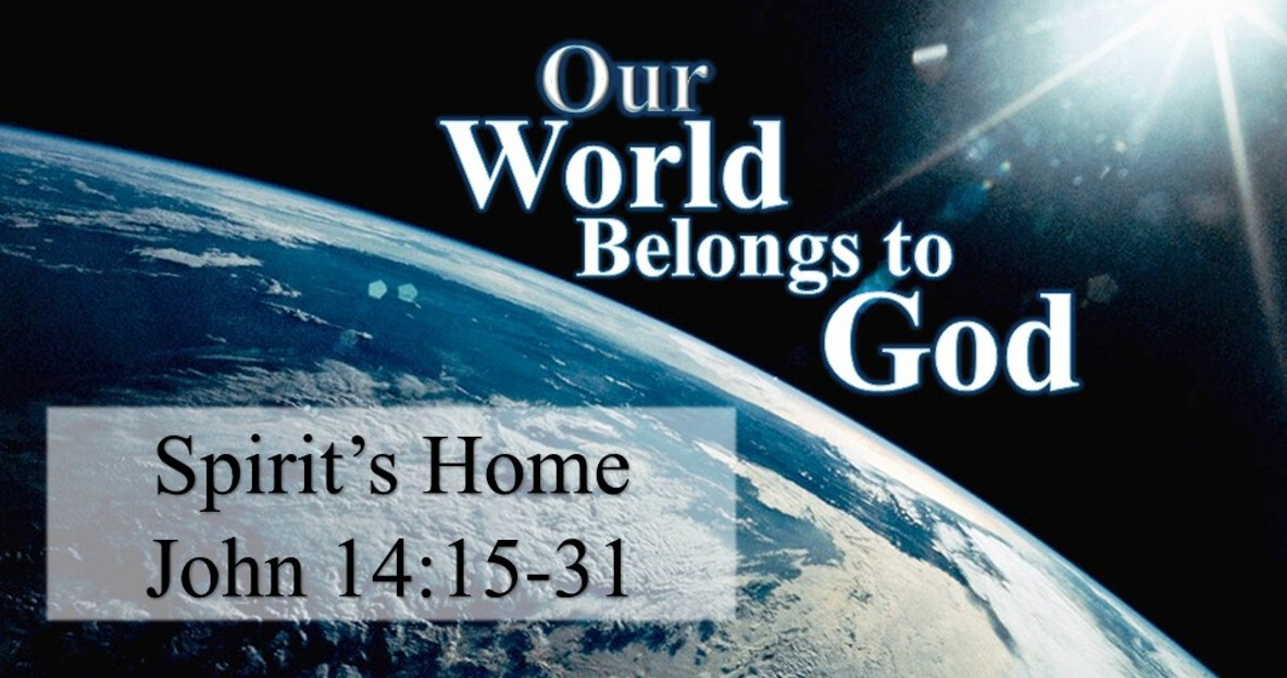 Bethel CRC - PM - 3-8-26 - Our World Belongs to God - Article 31 - John 4:15-31 - Spirits Home