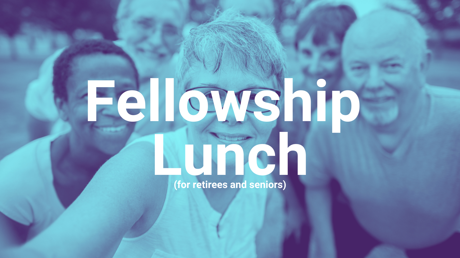 Fellowship Lunch (for retirees and seniors)