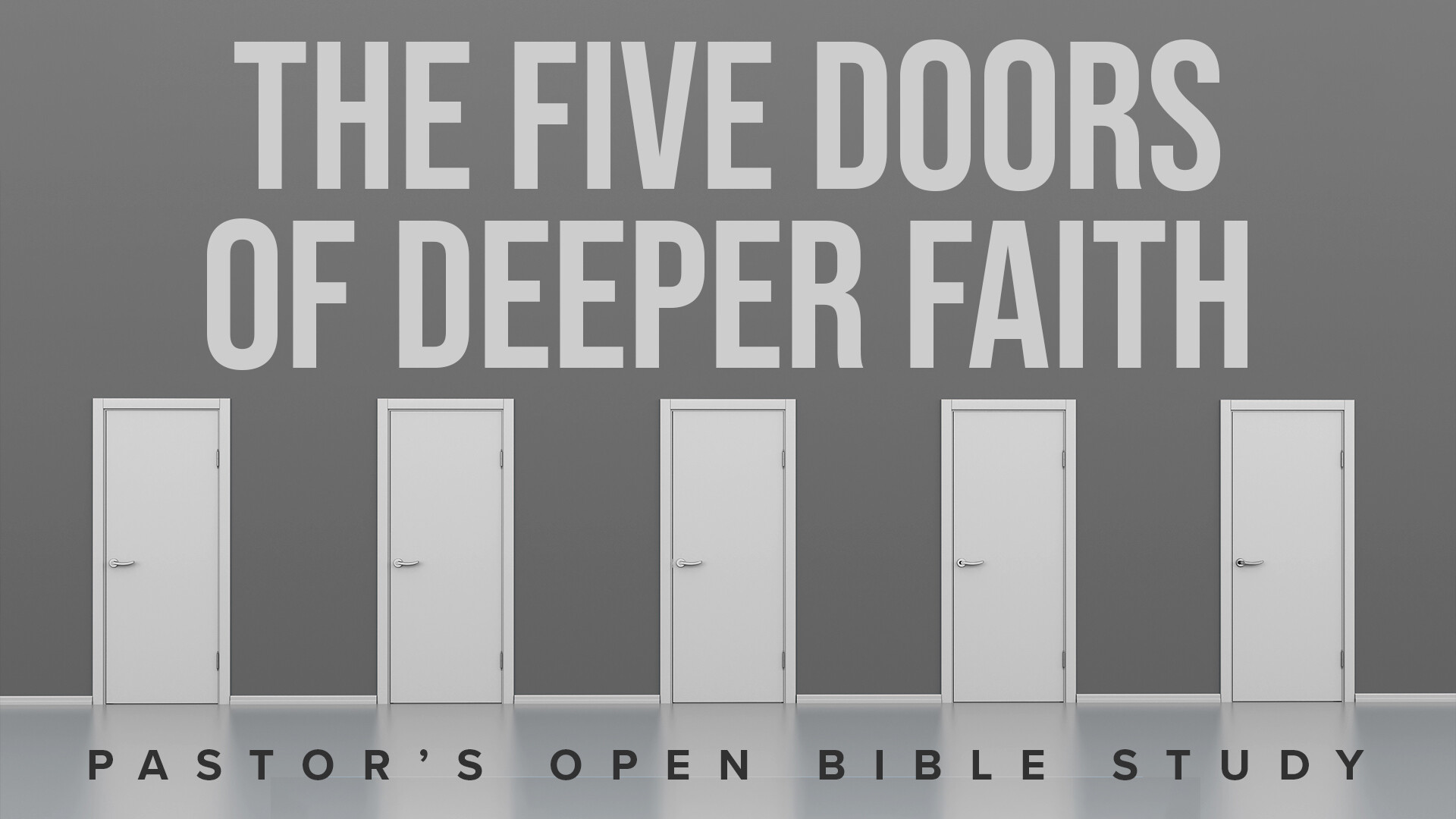 Pastor's Open Bible Study: The Five Doors of Deeper Faith