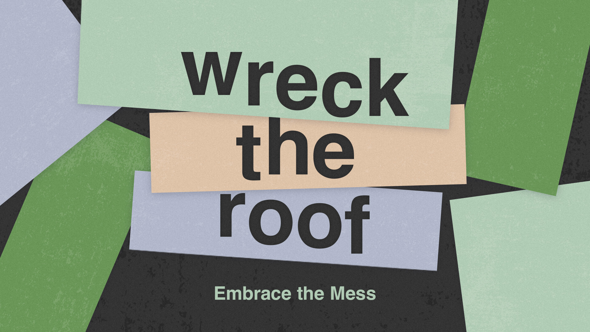 Embrace the Mess