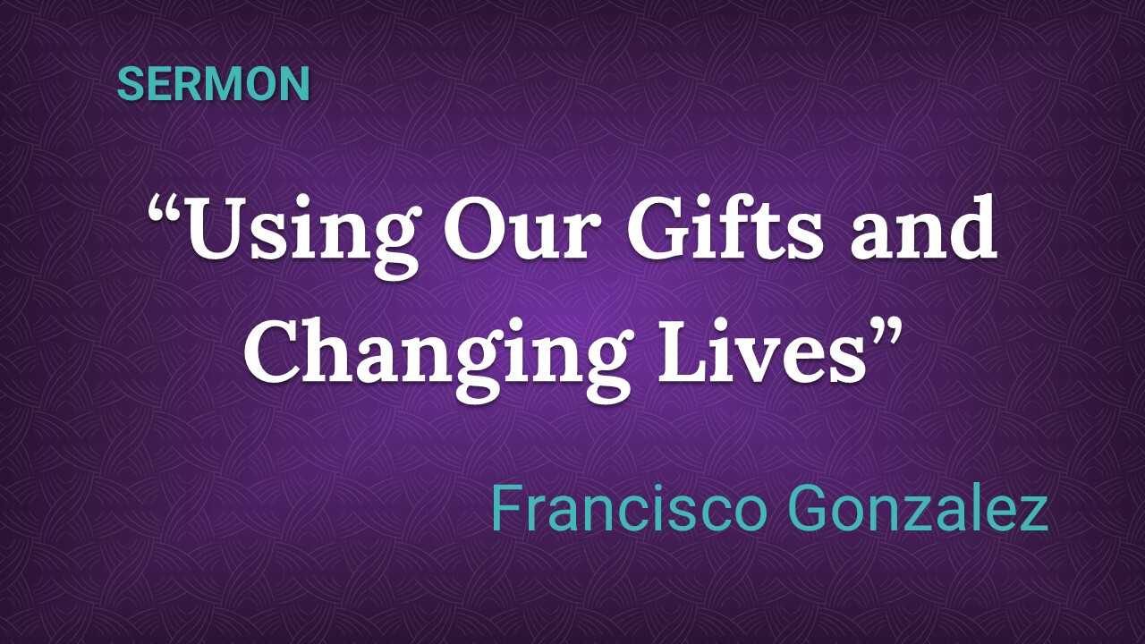 August 23, 2026 - Sunday Service: Using Our Gifts and Changing Lives
