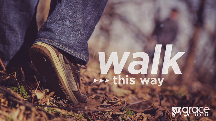 Walk This Way - Part 3 - FMC | Sermons | Grace Church