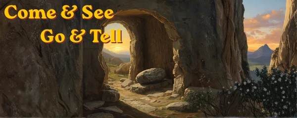 Come & See, Go & Tell