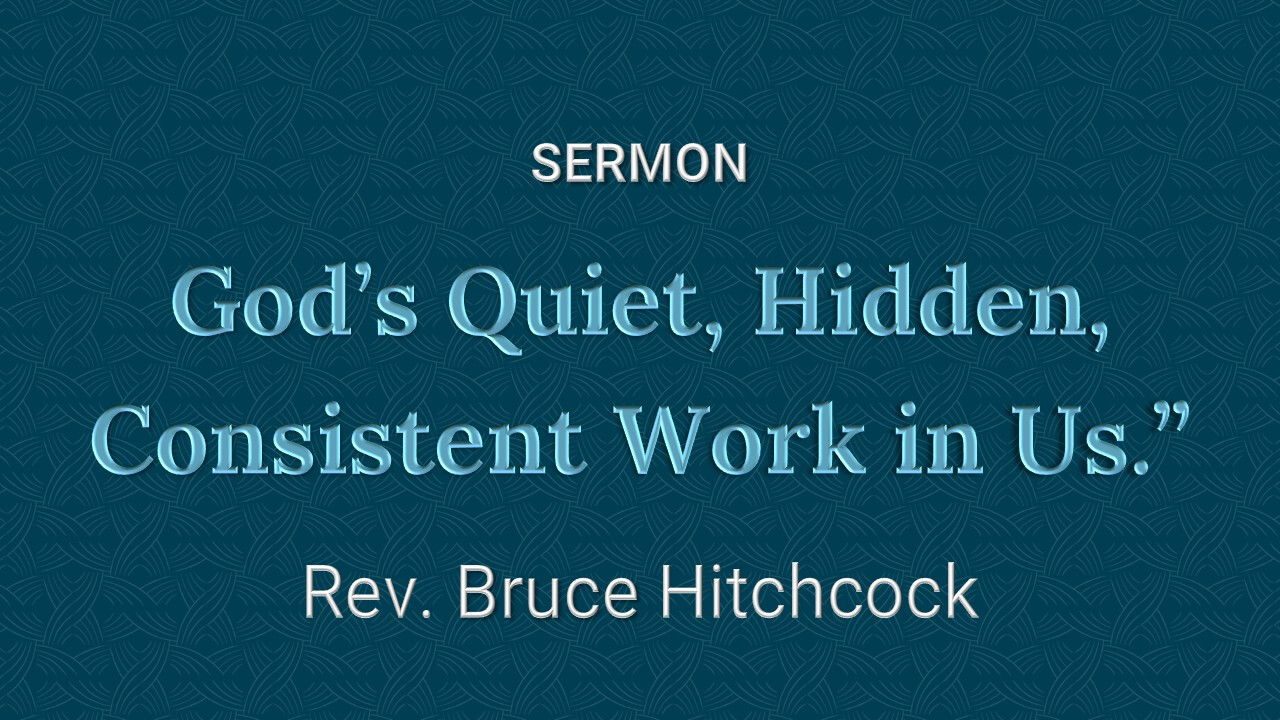 July 26, 2026 - Sunday Service: God's Quiet, Hidden, Consistent Work in Us