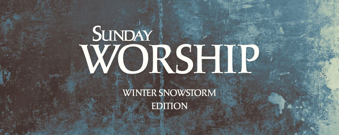 Sunday Winter Snowstorm Worship - March 15, 2026