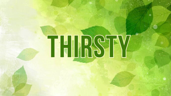 Thirsty