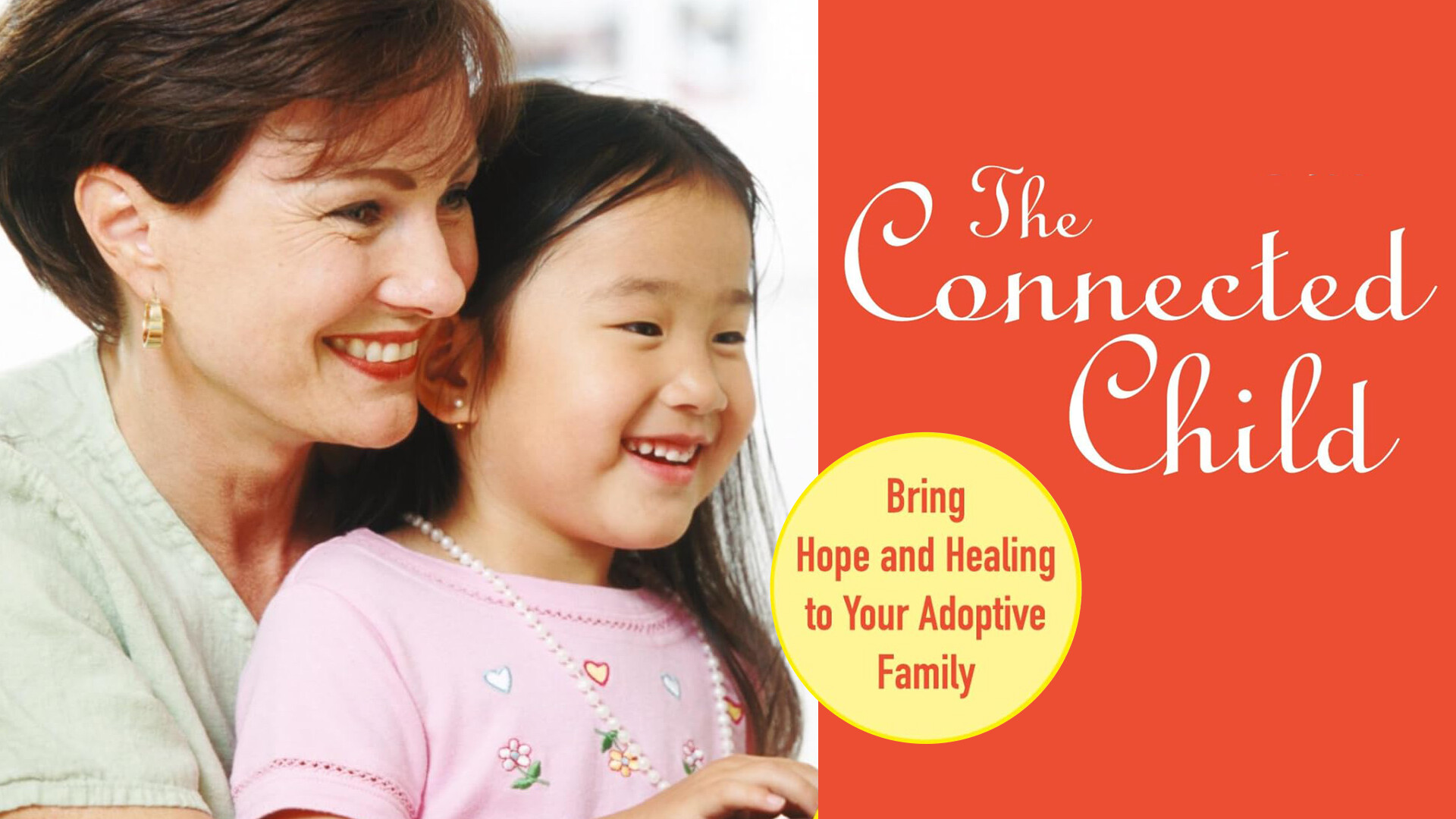 The Connected Child: Bring Hope and Healing to Your Adoptive Family