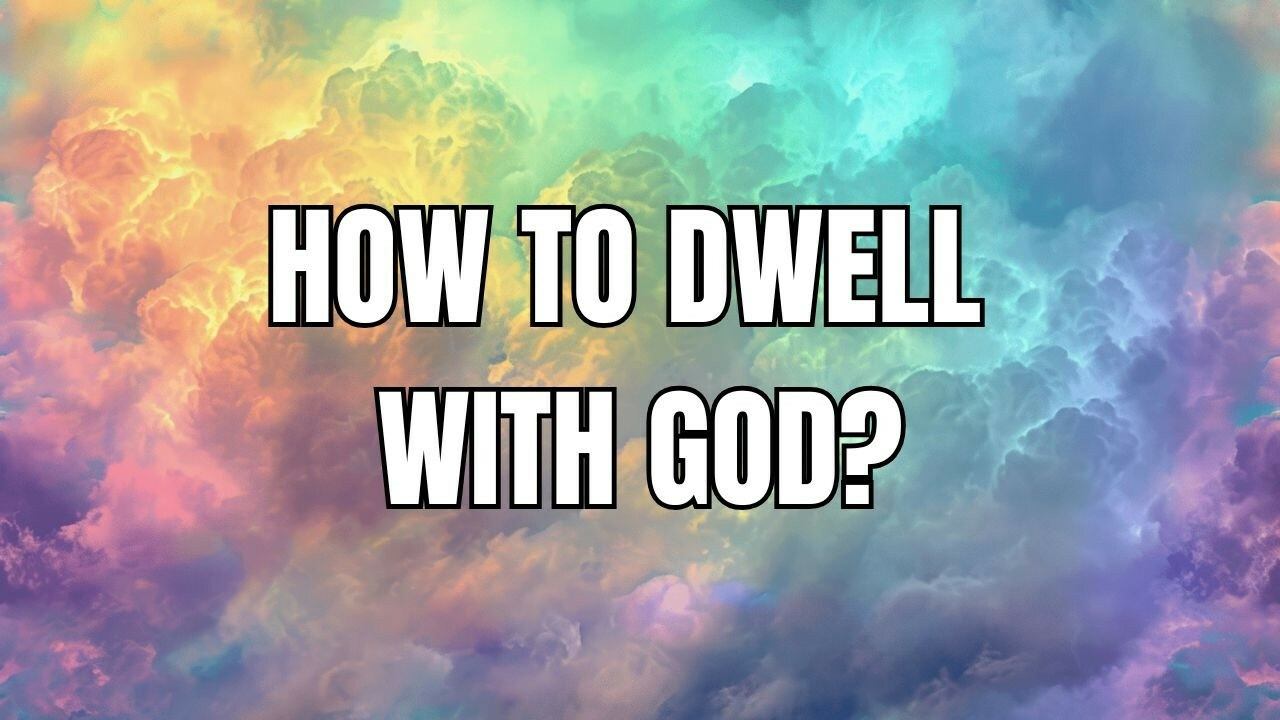 How To Dwell With God? (Audio)