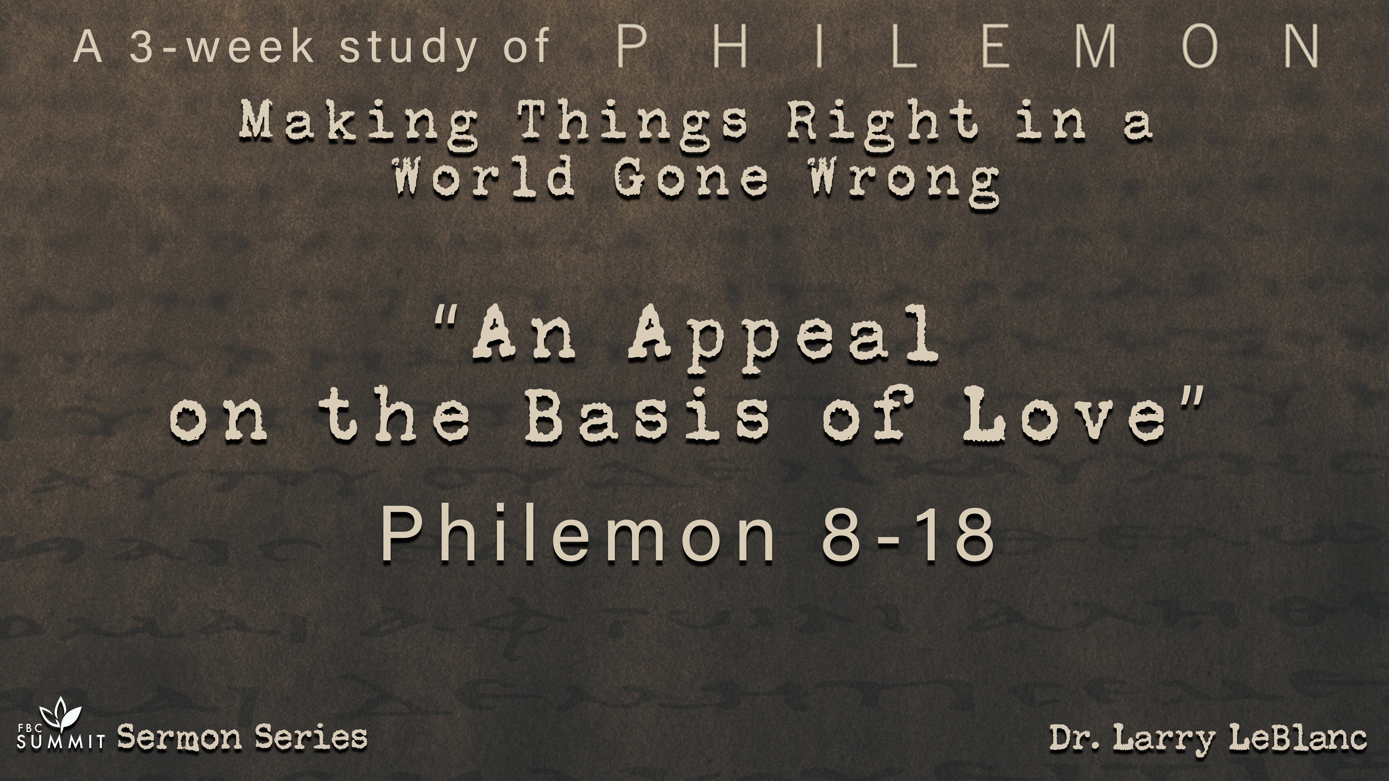 "An Appeal on the Basis of Love" Philemon 8-18 // Dr. Larry LeBlanc