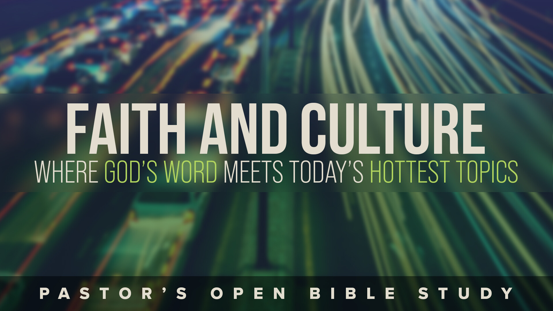 [Pastor's Open Bible Study] Faith & Culture: Where God’s Word Meets Today’s Hottest Topics
