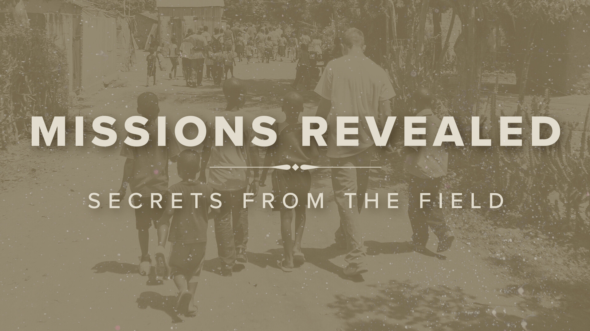 Missions Revealed: Secrets from the Field