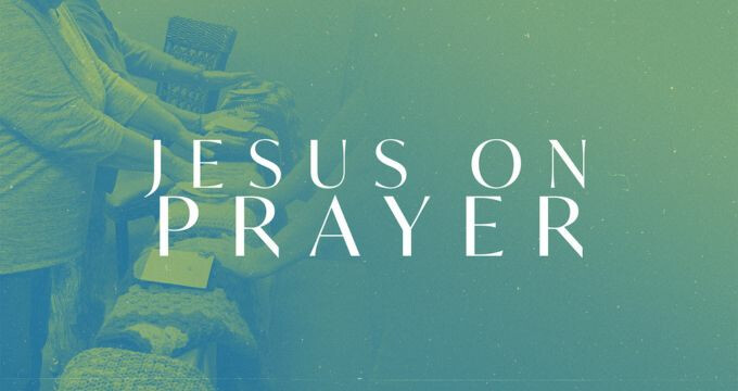 Jesus on Prayer