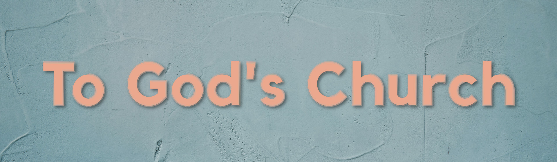 To God's Church...