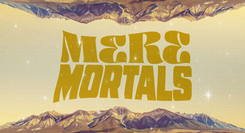Mere Mortals