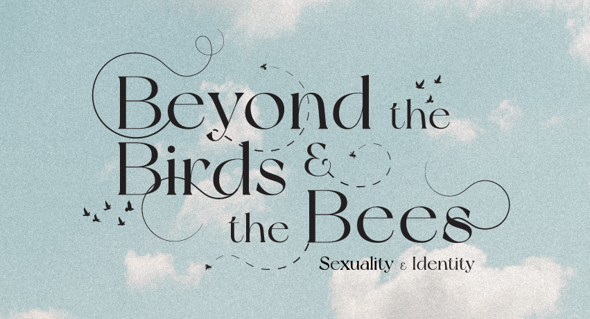 Beyond the Birds & the Bees