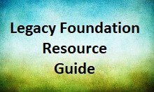 Legacy Foundation Resource Guide