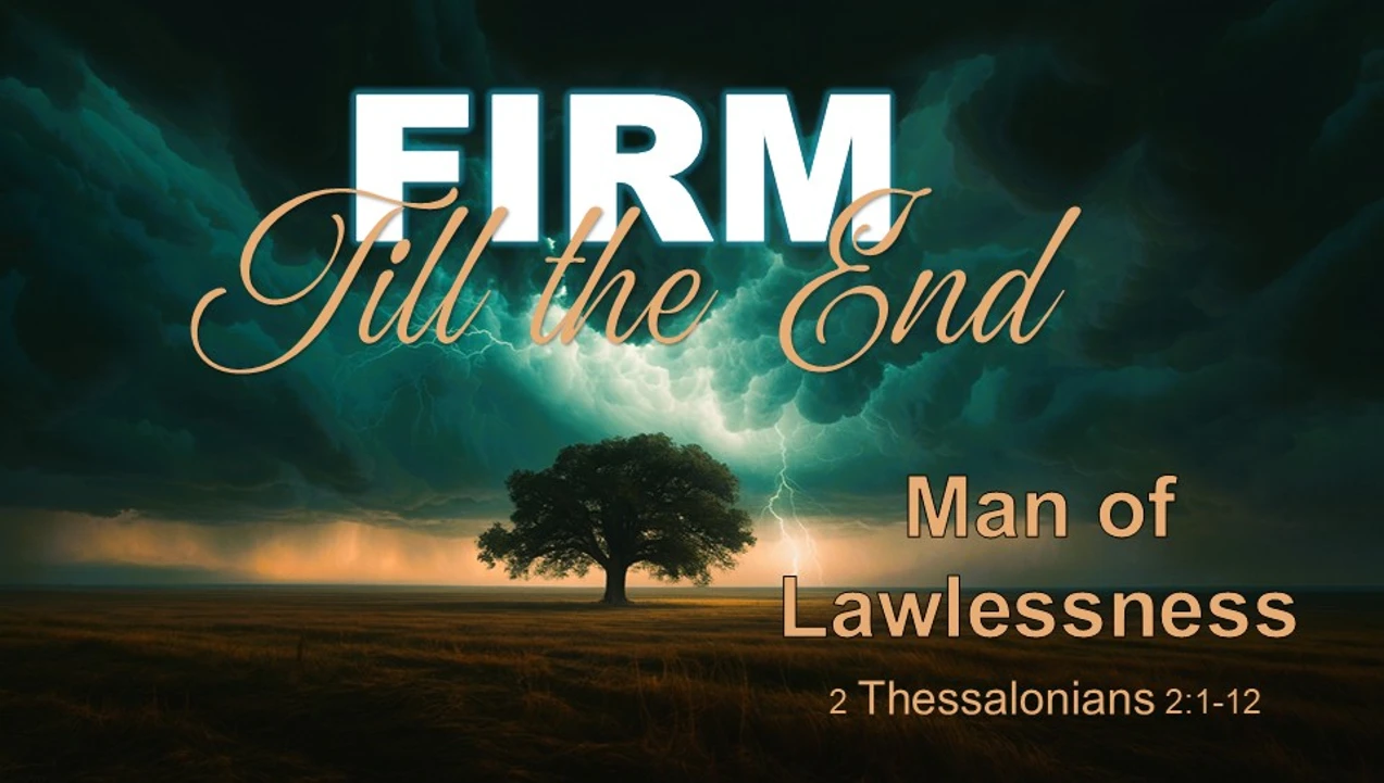 Bethel CRC - AM - Firm Till the End - 2 Thes. 2:1-12 - Man of Lawlessness