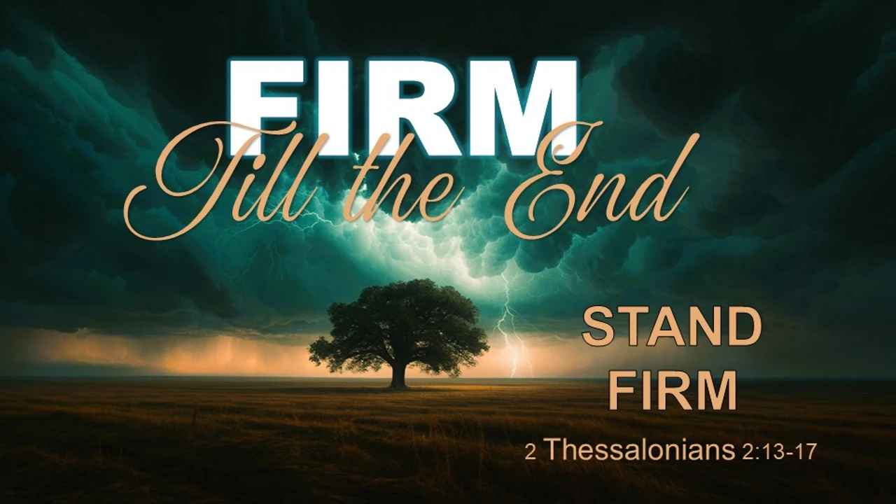 Bethel CRC - AM  - Firm Till the End - 2 Thes. 2:13-17 - Stand Firm