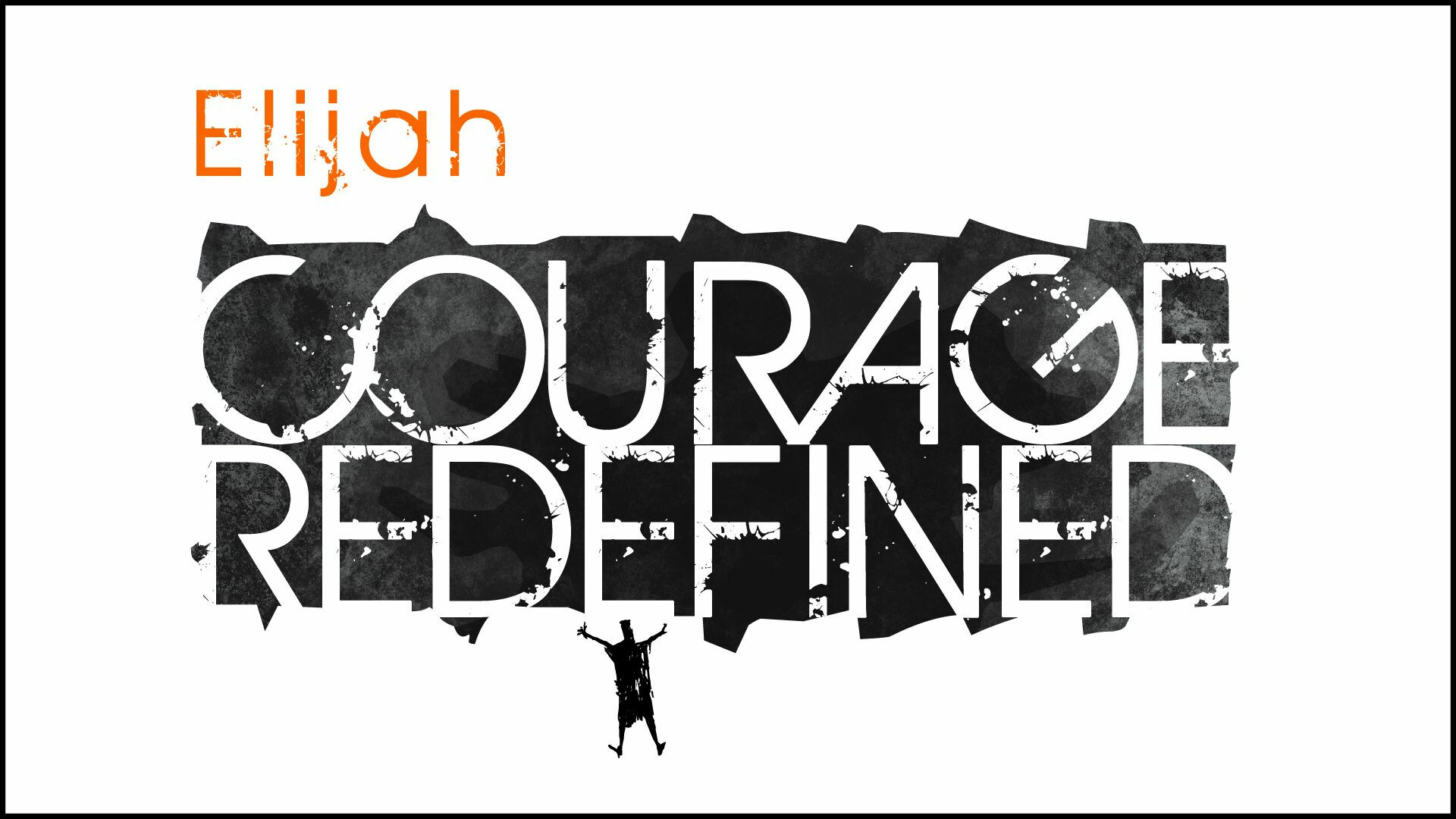 Elijah: Courage Redefined