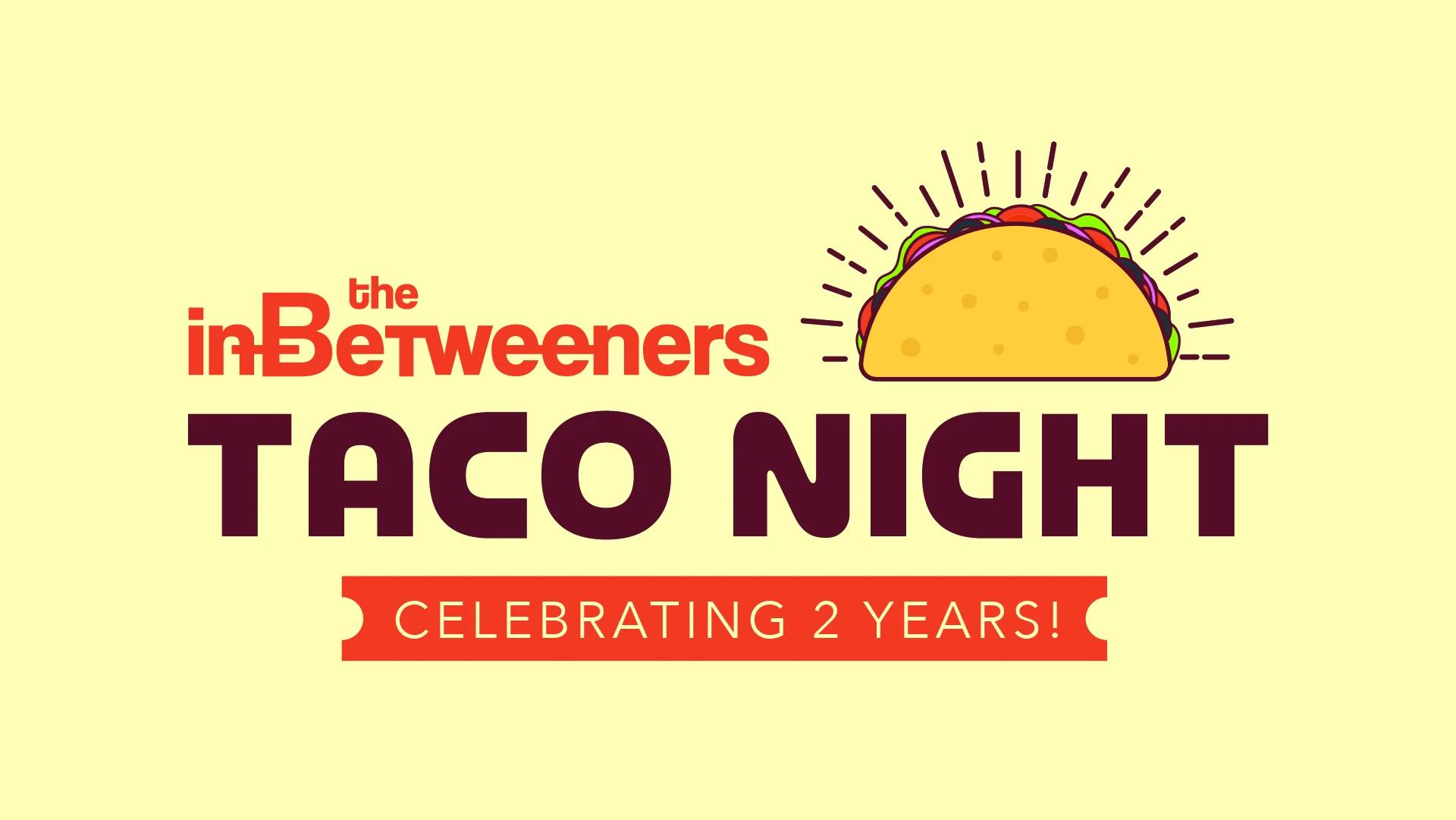 the InBetweeners: Taco Night &ndash; Celebrating 2 Years!