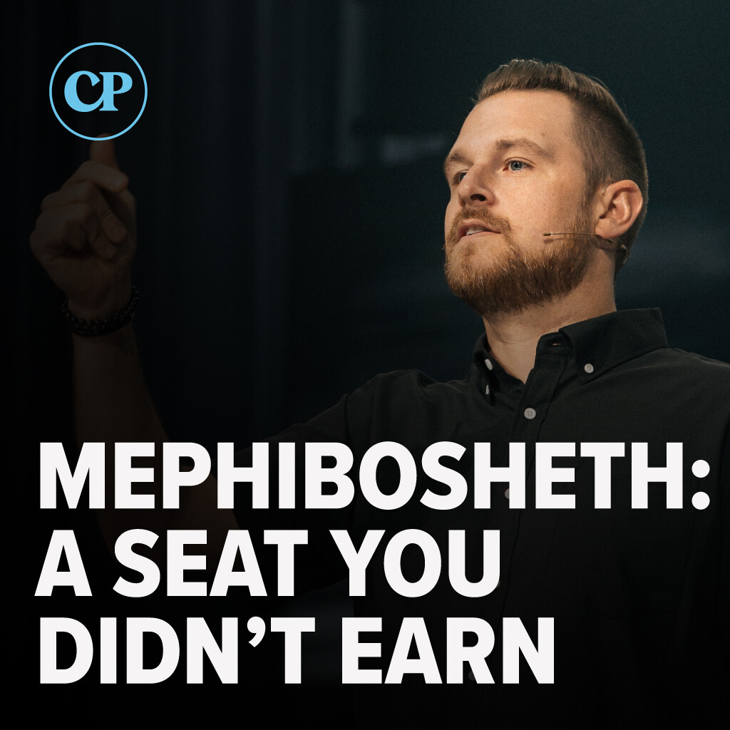 MEPHIBOSHETH: A Seat You Didn’t Earn | Chris Maloney