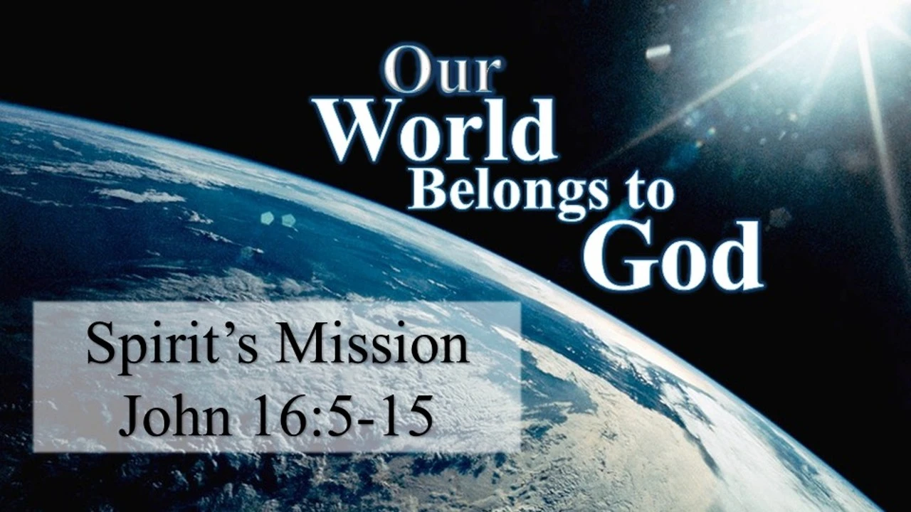 Bethel CRC - PM - 5-10-26 -Our World Belong to God - #32 - John 16:5-15 - Spirit's Mission