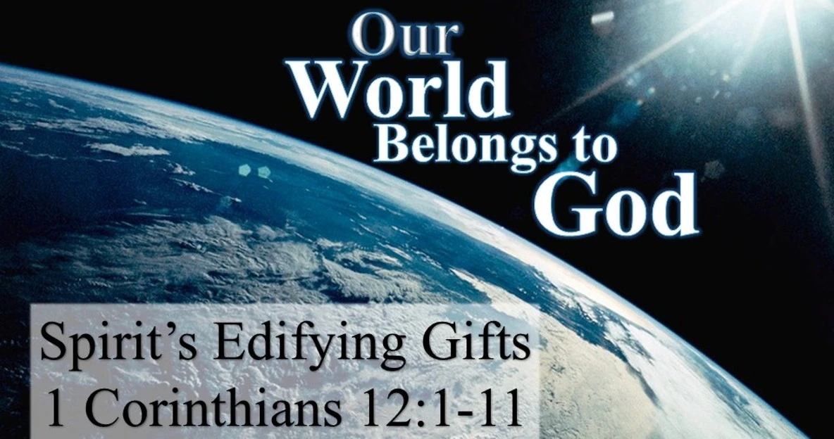 Bethel CRC - PM - 6-7-26 - OWBTG - Art #33b - 1 Corinthians 12:1-11 - Spirit's Edifying Gifts