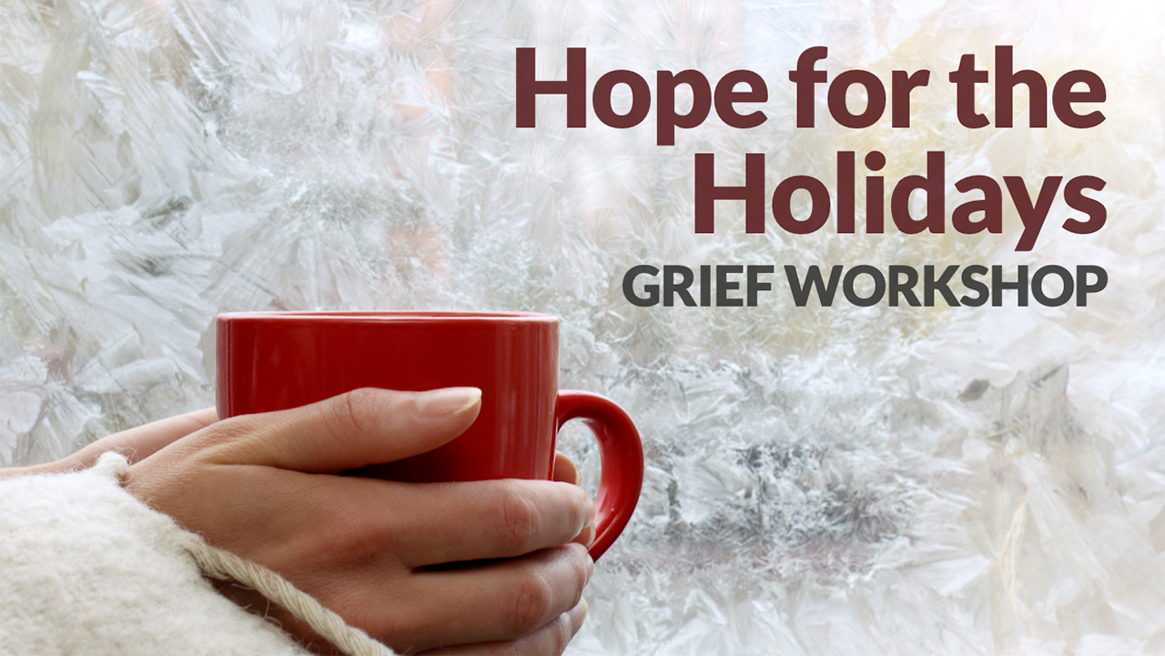 Hope for the Holidays Grief Workshop