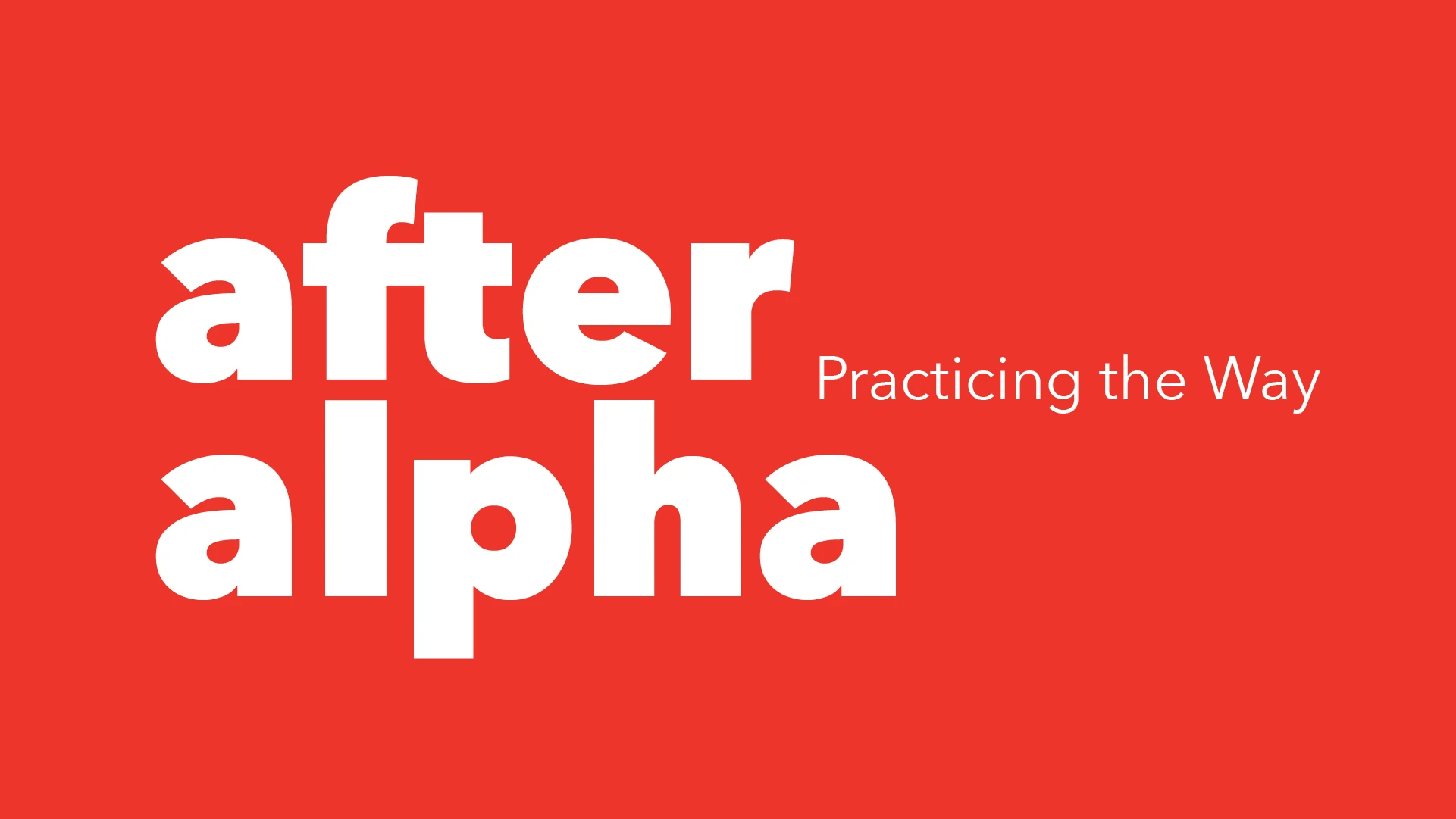 After Alpha: Practicing the Way