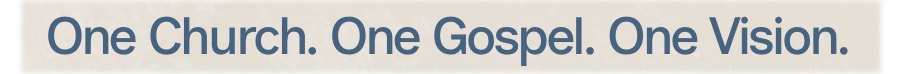 One Church. One Gospal. One Vision.