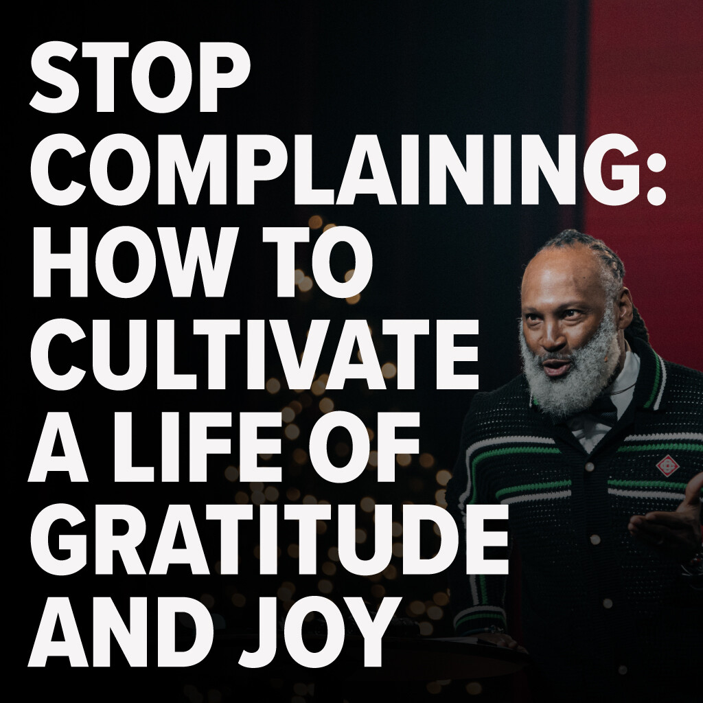Stop Complaining: How to Cultivate a Life of Gratitude and Joy