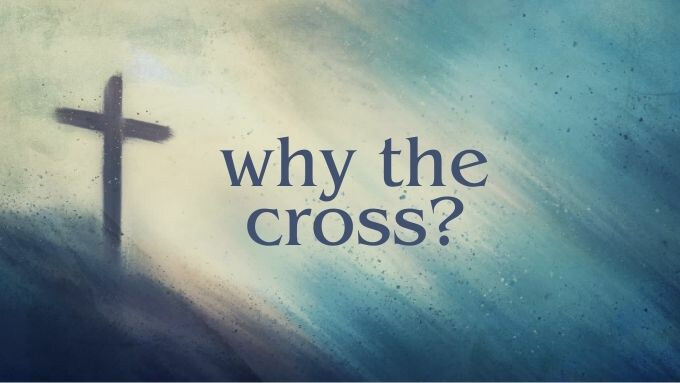 Why the Cross?