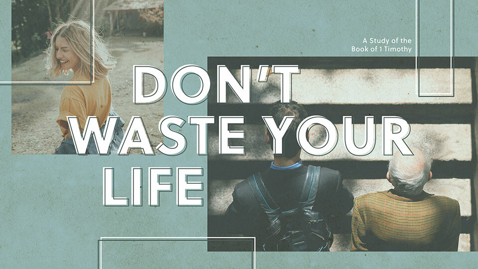 Don’t Waste Your Life