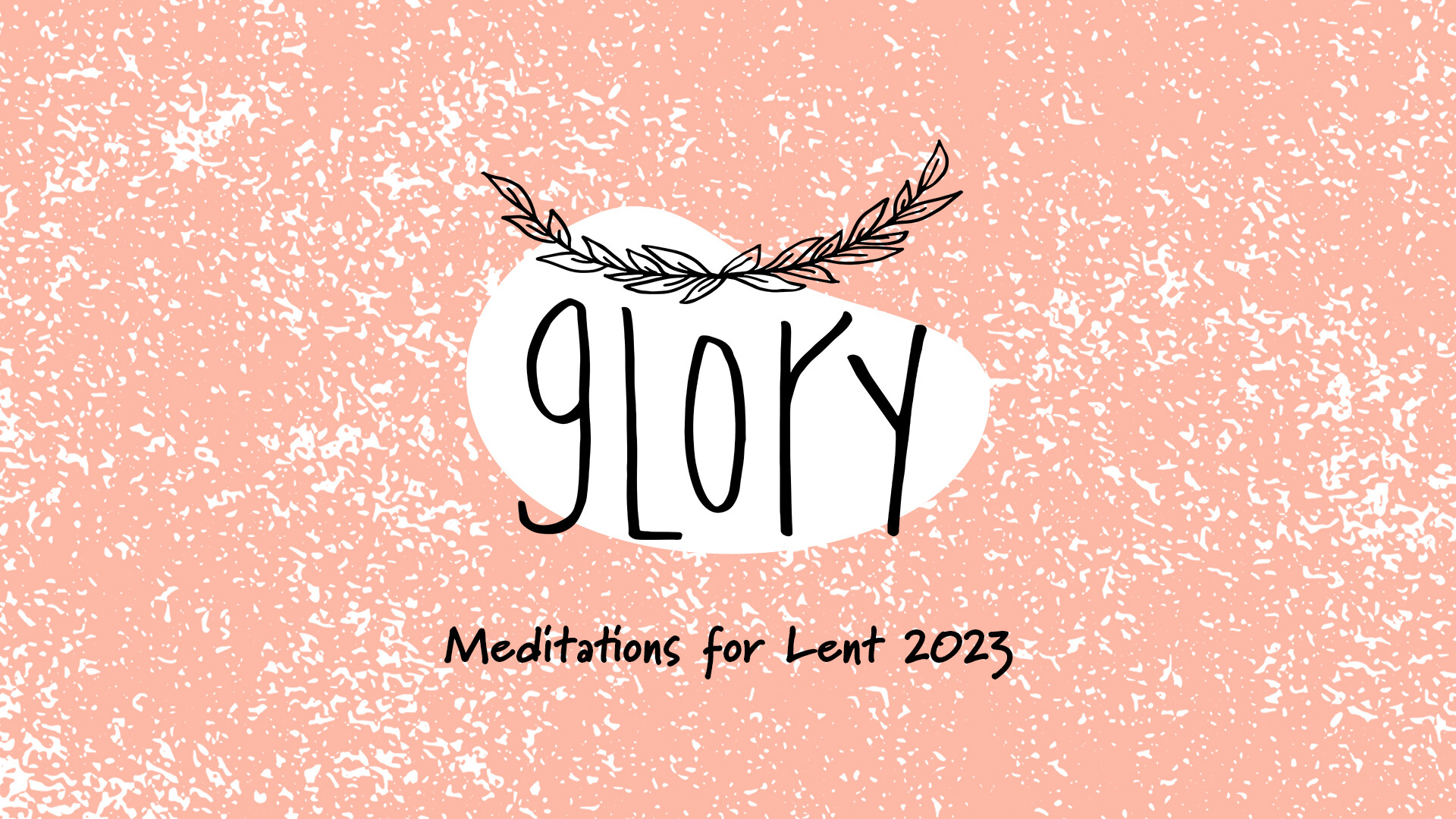 Glory | Meditations for Lent 2023